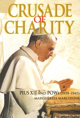 Crusade of Charity: Pius XII and POWs (1939-1945) by Marchione, Margherita