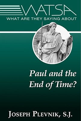 What Are They Saying about Paul and the End Time? by Plevnik, Joseph