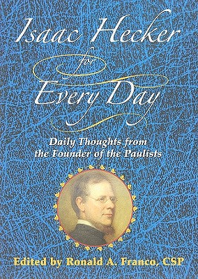 Isaac Hecker for Every Day: Daily Thoughts from the Founder of the Paulists