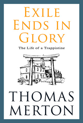 Exile Ends in Glory: The Life of a Trappistine Mother M. Berchmans, Ocso by Merton, Thomas