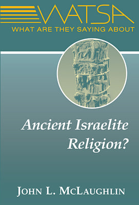 What Are They Saying about Ancient Israelite Religion? by McLaughlin, John L.