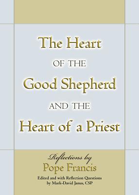 The Heart of the Good Shepherd and the Heart of a Priest by Francis, Pope