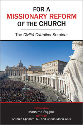 For a Missionary Reform of the Church: The Civiltà Cattolica Seminar by Spadaro, Antonio