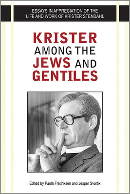 Krister Among the Jews and Gentiles: Essays in Appreciation of the Life and Work of Krister Stendahl by Fredriksen, Paula