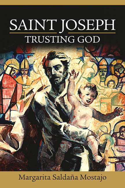 Saint Joseph: Trusting God by Mostajo, Margarita SaldaÃ±a