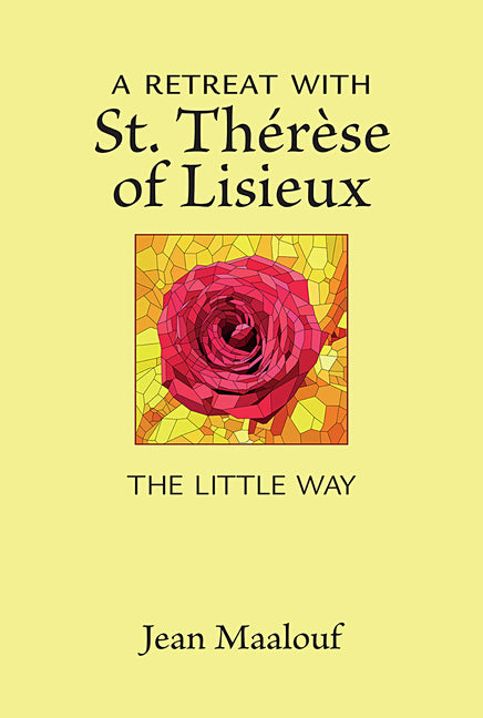 A Retreat with St. Thérèse of Lisieux: The Little Way