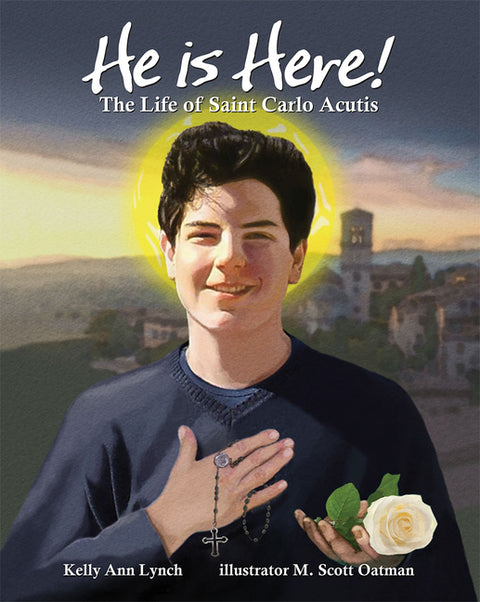 He Is Here!: The Life of Saint Carlo Acutis by Lynch, Kelly Ann