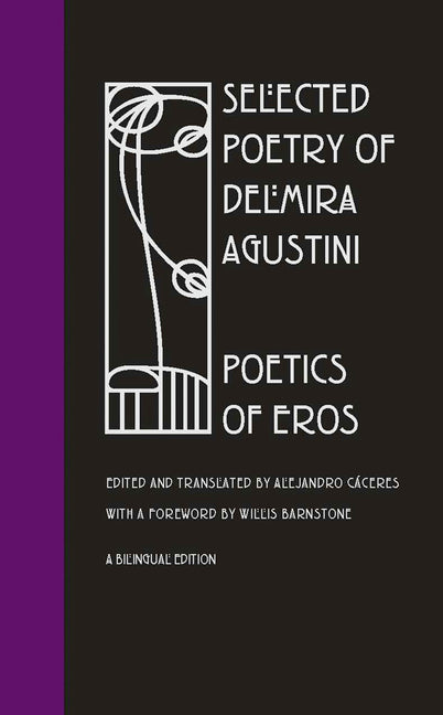 Selected Poetry of Delmira Agustini: Poetics of Eros by Caceres, Alejandro