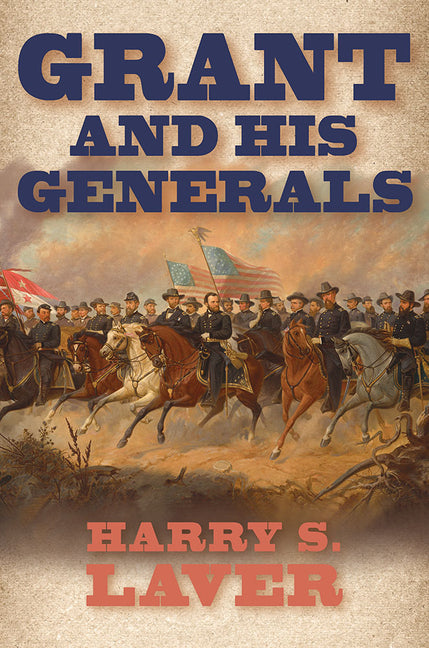 Grant and His Generals by Laver, Harry S.