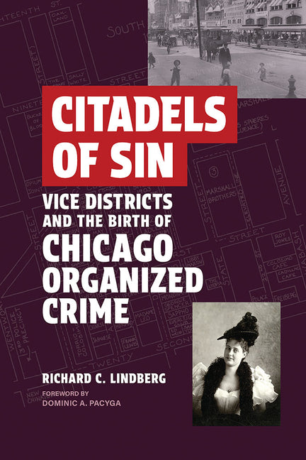 Citadels of Sin: Vice Districts and the Birth of Chicago Organized Crime by Lindberg, Richard C.
