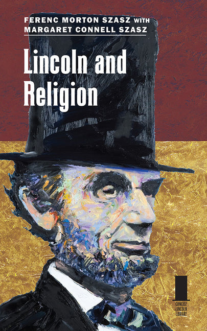 Lincoln and Religion by Szasz, Ferenc Morton