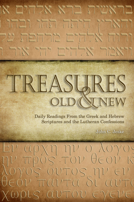 Treasures Old & New: Daily Readings from the Greek and Hebrew Scriptures and the Lutheran Confessions by Jeske, John C.