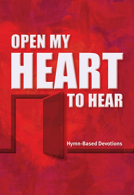 Open My Heart to Hear: Hymn-Based Devotions by Publishing House, Northwestern