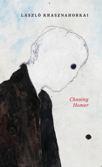 Chasing Homer by Krasznahorkai, LÃ¡szlÃ³