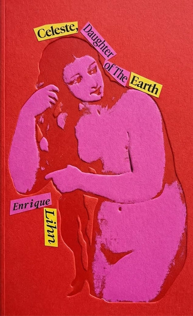 Celeste, Daughter of the Earth and Other Early Poems by Lihn, Enrique
