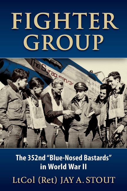 Fighter Group: The 352nd "Blue-Nosed Bastards" in World War II
