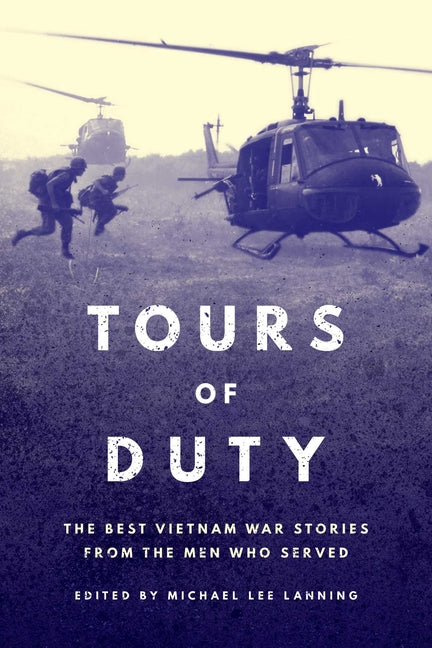 Tours of Duty: The Best Vietnam War Stories from the Men Who Served by Lanning, Michael Lee