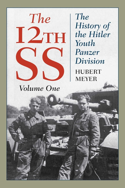 The 12th SS: The History of the Hitler Youth Panzer Division by Meyer, Hubert