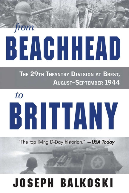 From Beachhead to Brittany: The 29th Infantry Division at Brest, August-September 1944