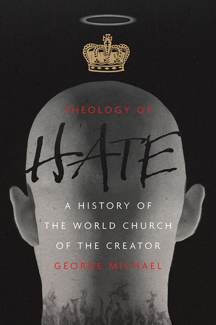 Theology of Hate: A History of the World Church of the Creator