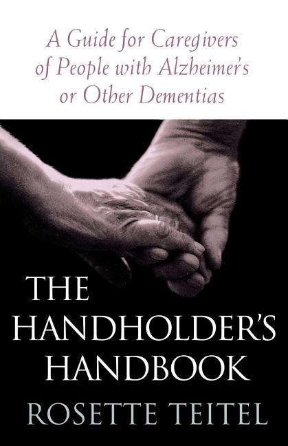 The Handholder's Handbook: A Guide for Caregivers of People with Alzheimer's or Other Dementias by Teitel, Rosette