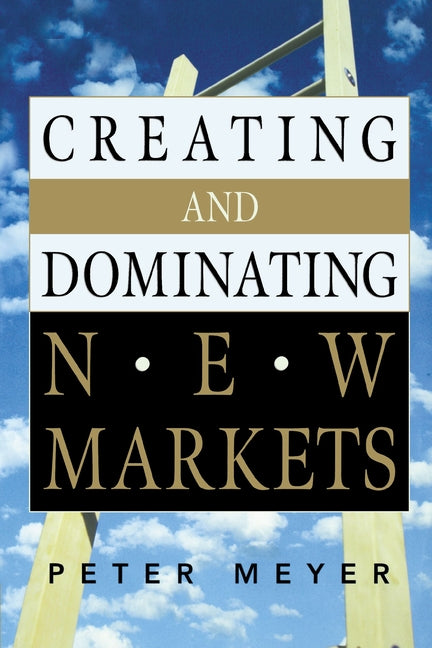 Creating and Dominating New Markets