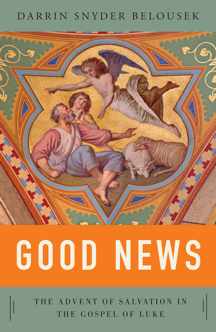Good News: The Advent of Salvation in the Gospel of Luke by Snyder Belousek, Darrin W.