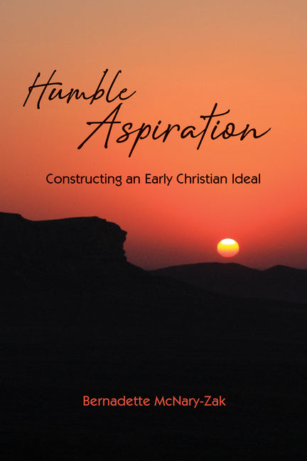 Humble Aspiration: Constructing an Early Christian Ideal by McNary-Zak, Bernadette