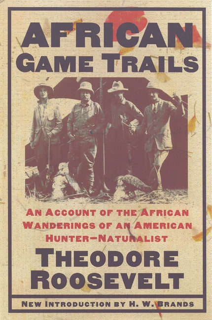 African Game Trails: An Account of the African Wanderings of an American Hunter-Naturalist