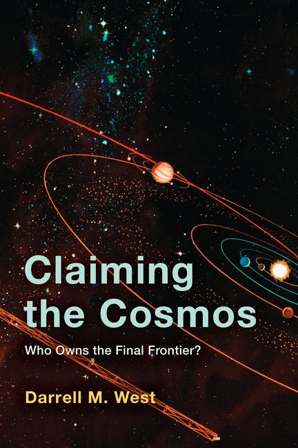 Claiming the Cosmos: Who Owns the Final Frontier? by West, Darrell M.
