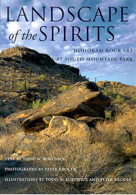 Landscape of the Spirits: Hohokam Rock Art at South Mountain Park by Bostwick, Todd W.