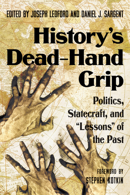 History's Dead-Hand Grip: Politics, Statecraft, and Lessons of the Past by Ledford, Joseph