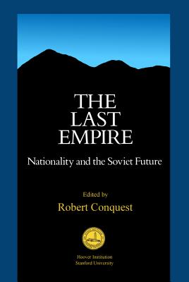 The Last Empire: Nationality and the Soviet Future by Conquest, Robert