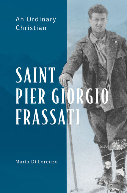 Saint Pier Giorgio Frassati: An Ordinary Christian