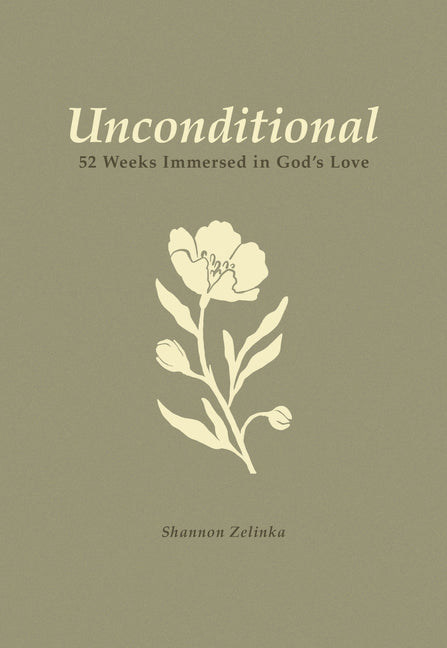 Unconditional: 52-Week Immersed in God's Love by Zelinka, Shannon