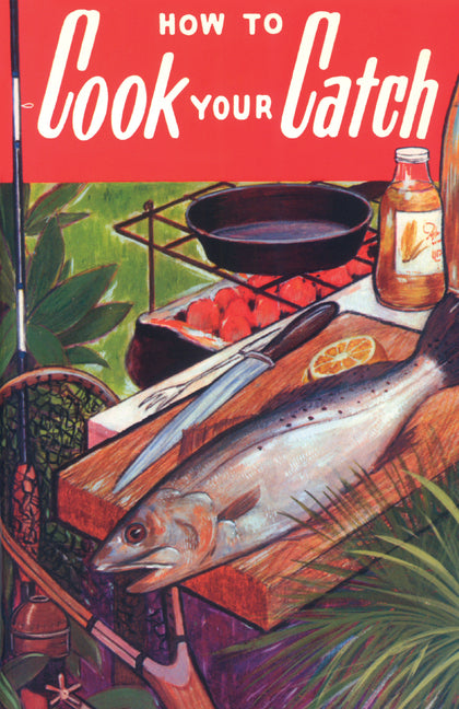 How to Cook Your Catch by Allyn, Rube