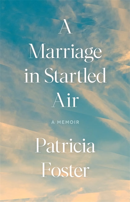 A Marriage in Startled Air: A Memoir by Foster, Patricia