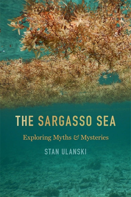 The Sargasso Sea: Exploring Myths and Mysteries by Ulanski, Stan