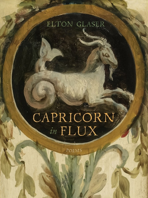 Capricorn in Flux: Poems by Glaser, Elton