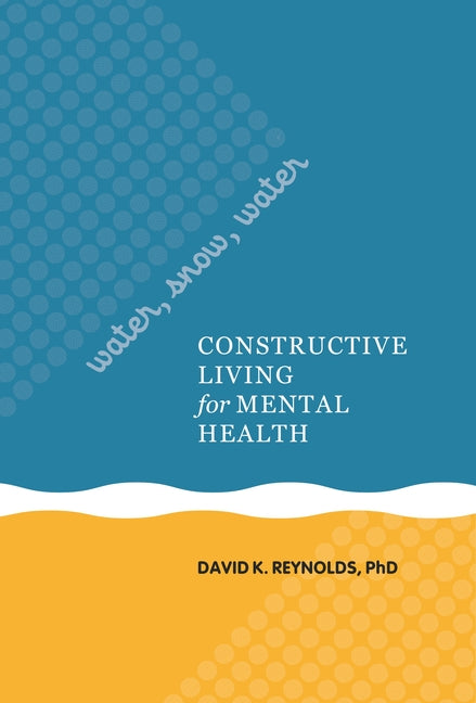 Water, Snow, Water: Constructive Living for Mental Health by Reynolds, David K.