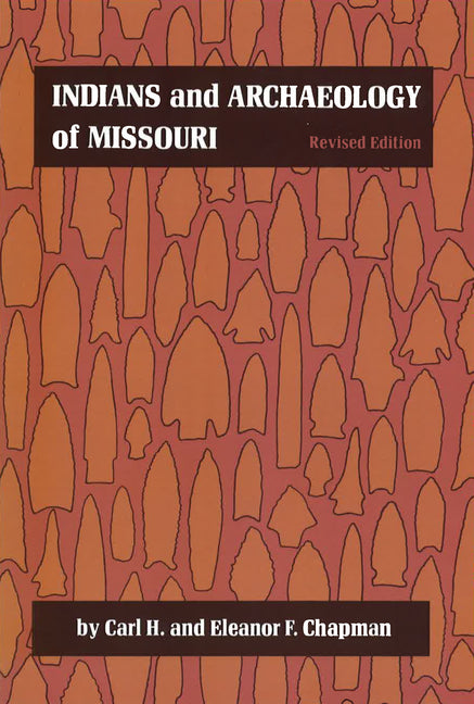 Indians and Archaeology of Missouri, Revised Edition by Chapman, Carl H.