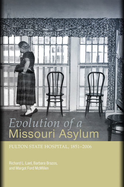 Evolution of a Missouri Asylum: Fulton State Hospital, 1851-2006 Volume 1
