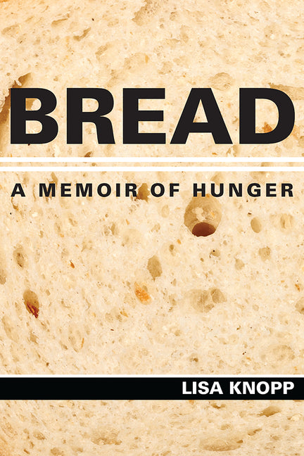 Bread: A Memoir of Hunger by Knopp, Lisa