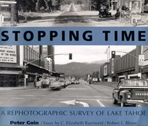 Stopping Time: A Rephotographic Survey of Lake Tahoe by Goin, Peter