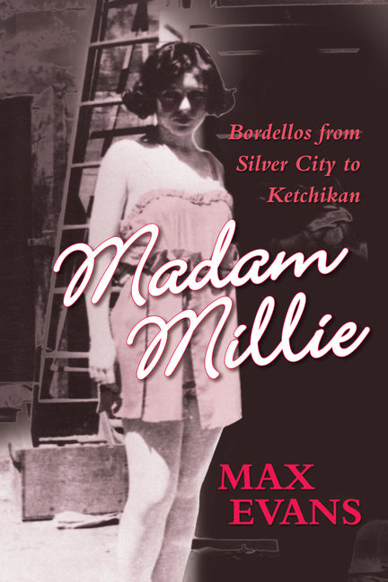 Madam Millie: Bordellos from Silver City to Ketchikan