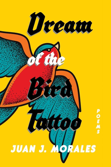 Dream of the Bird Tattoo: Poems and Sueñitos by Morales, Juan J.