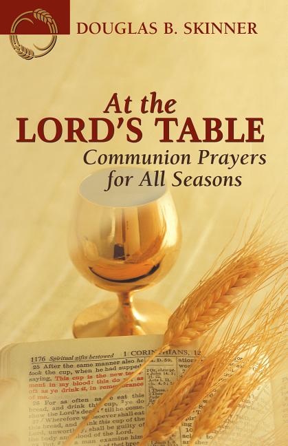 At the Lord's Table: Communion Prayers for All Seasons