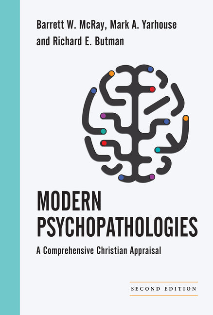 Modern Psychopathologies: A Comprehensive Christian Appraisal by McRay, Barrett W.