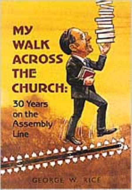 My Walk Across the Church: 30 Years on the Assembly Line by Rice, George W.