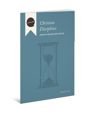 Christian Disciplines Facilitator's Guide: Creating Time and Space for God by Wonch, Mike L.